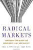 Radical Markets: Uprooting Capitalism and Democracy for a Just Society