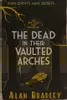 The Dead in Their Vaulted Arches (Flavia de Luce, #6)