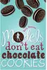 Models don't eat chocolate cookies