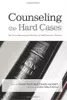 Counseling The Hard Cases