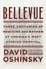 Bellevue: Three Centuries of Medicine and Mayhem at America's Most Storied Hospital