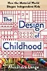 The Design of Childhood