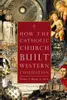 How the Catholic Church Built Western Civilization