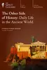 The Other Side of History : Daily Life in the Ancient World