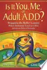 Is it You, Me, Or Adult A.D.D.?