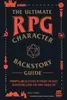 The Ultimate RPG Character Backstory Guide : Prompts and Activities to Create the Most Interesting Story for Your Character