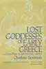 Lost Goddesses of Early Greece: A Collection of Pre-Hellenic Myths