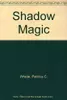 Shadow Magic (Lyra, #1)
