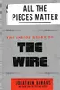 All the Pieces Matter : The Inside Story of the Wire