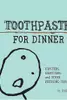 Toothpaste for Dinner
