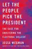 Let the People Pick the President: The Case for Abolishing the Electoral College