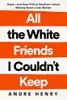 All the White Friends I Couldn't Keep