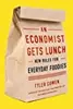 An Economist Gets Lunch: New Rules for Everyday Foodies