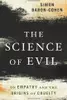 The Science of Evil : On Empathy and the Origins of Cruelty