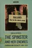 The Spinster and Her Enemies: Feminism and Sexuality 1880-1930