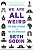 We Are All Weird - The Rise of Tribes and the End of Normal