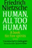 Nietzsche: Human, All Too Human: A Book for Free Spirits