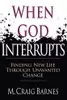 When God Interrupts : Finding New Life Through Unwanted Change