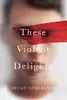These Violent Delights: A Novel