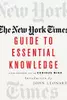 The New York Times Guide to Essential Knowledge : A Desk Reference for the Curious Mind