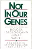Not in Our Genes: Biology, Ideology, and Human Nature