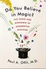 Do You Believe in Magic?: The Sense and Nonsense of Alternative Medicine