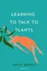 Learning to Talk to Plants