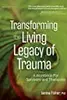 Transforming The Living Legacy of Trauma: A Workbook for Survivors and Therapists