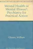 Mental Health or Mental Illness? : Psychiatry for Practical Action