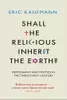 Shall the Religious Inherit the Earth?: Demography and Politics in the Twenty-First Century