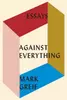 Against Everything: Essays