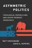 Asymmetric Politics : Ideological Republicans and Group Interest Democrats
