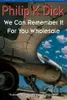 The Collected Stories of Philip K. Dick, Volume 5: We Can Remember It For You Wholesale
