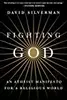 Fighting God: An Atheist Manifesto for a Religious World