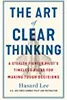 The Art of Clear Thinking: A Stealth Fighter Pilot's Timeless Rules for Making Tough Decisions