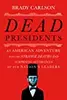 Dead Presidents: An American Adventure into the Strange Deaths and Surprising Afterlives of Our Nation's Leaders