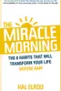 The Morning Miracle: The 6 Habits That Will Transform Your Life Before 8am
