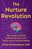 The Nurture Revolution: Grow Your Baby’s Brain and Transform Their Mental Health through the Art of Nurtured Parenting