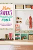 Home Sweet Organized Home: Declutter & Organize Your Busy Family