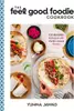 The Feel Good Foodie Cookbook: 125 Recipes Enhanced with Mediterranean Flavors