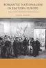 Romantic Nationalism in Eastern Europe: Russian, Polish, and Ukrainian Political Imaginations