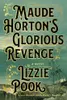 Maude Horton's Glorious Revenge: A Novel