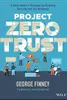 Project Zero Trust: A Story about a Strategy for Aligning Security and the Business