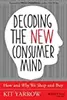 Decoding the New Consumer Mind: How and Why We Shop and Buy