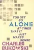 You Get So Alone at Times That it Just Makes Sense