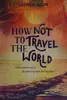 How not to travel the world