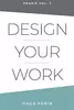 Design Your Work: Praxis Volume 1