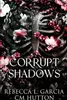 Corrupt Shadows: A dark, paranormal stalker romance
