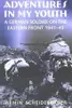 Adventures in My Youth: A German Soldier on the Eastern Front 1941–45
