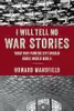 I Will Tell No War Stories: What Our Fathers Left Unsaid about World War II
